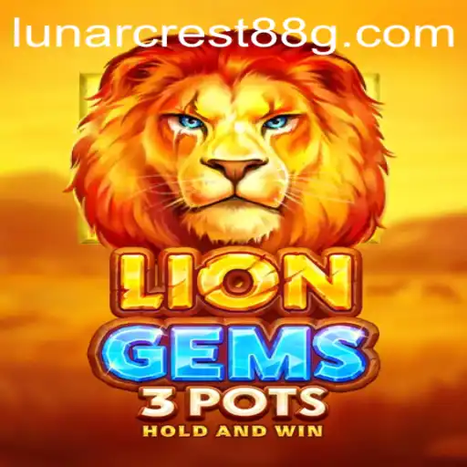 Discover the Thrills of LionGems3pots and Unlock Bonuses with LUNARCREST88